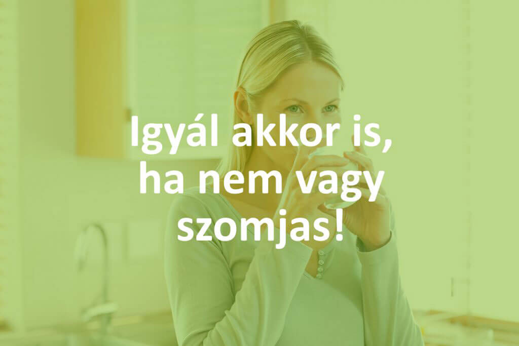 Igyál akkor is vizet ha nem vagy szomjas